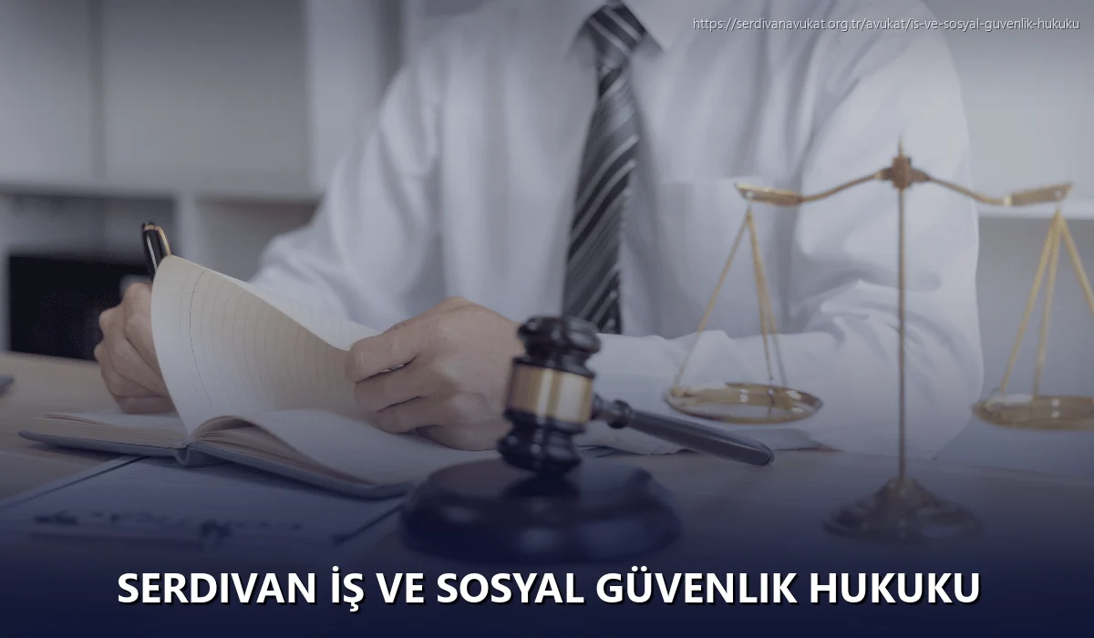 Serdivan İş ve Sosyal Güvenlik Hukuku